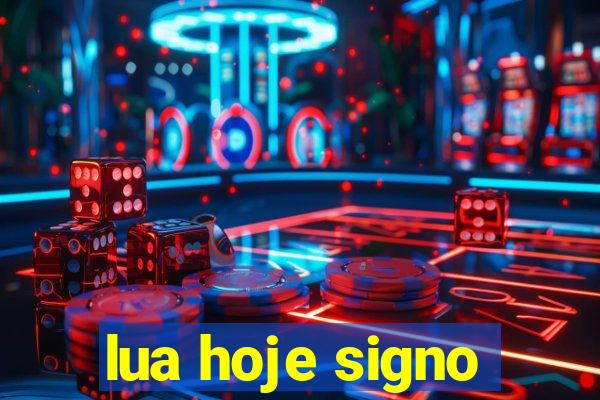 lua hoje signo